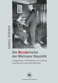 Die Wunderheiler der Weimarer Republik