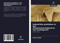 Produktbild: Industri&euml;le praktijken in het dimensioneringsproces van textielgaren