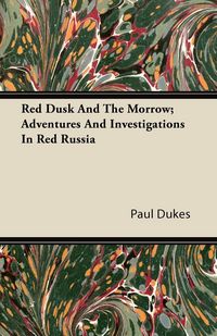 Produktbild: Red Dusk and the Morrow; Adventures and Investigations in Red Russia