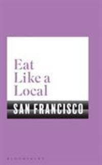 Bild vom Artikel Bloomsbury: Eat Like a Local San Francisco vom Autor Bloomsbury
