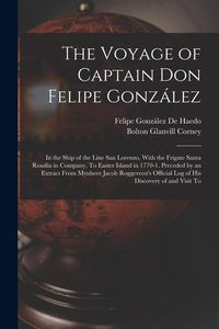 Produktbild: The Voyage of Captain Don Felipe Gonz&aacute;lez: In the Ship of the Line San Lorenzo, With the Frigate Santa Rosalia in Company, To Easter Island in 1770-1.