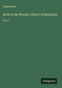 Produktbild: Nick of the Woods: A Story of Kentucky