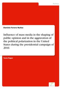 Produktbild: Influence of mass media in the shaping of public opinion and in the aggravation of the political polarization in the United States during the presiden