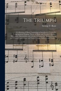 Produktbild: The Triumph: a Collection of Music Containing an Introductory Course for Congregational Singing, Theory of Music and Teacher's Manu