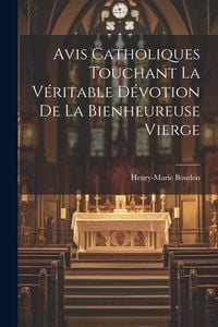 Produktbild: Avis Catholiques Touchant La V&eacute;ritable D&eacute;votion De La Bienheureuse Vierge
