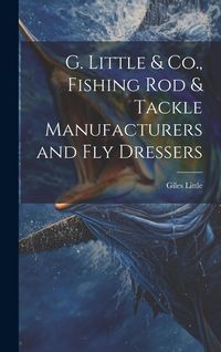 Produktbild: G. Little & Co., Fishing Rod & Tackle Manufacturers and Fly Dressers
