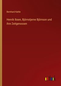 Produktbild: Henrik Ibsen, Bj&ouml;rnstjerne Bj&ouml;rnson und ihre Zeitgenossen