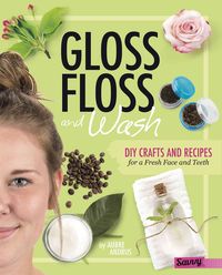Bild vom Artikel Gloss, Floss, and Wash: DIY Crafts and Recipes for a Fresh Face and Teeth vom Autor Aubre Andrus