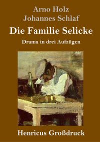 Bild vom Artikel Die Familie Selicke (Großdruck) vom Autor Arno Holz