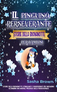 Produktbild: Il pinguino perseverante Storie della buonanotte per bambini (animali e valori: il successo)