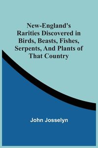 Produktbild: New-England'S Rarities Discovered In Birds, Beasts, Fishes, Serpents, And Plants Of That Country