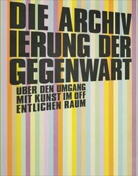 Produktbild: Die Archivierung der Gegenwart