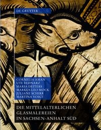 Produktbild: Die mittelalterlichen Glasmalereien in Sachsen-Anhalt S&uuml;d (ohne Halberstadt und Naumburg)