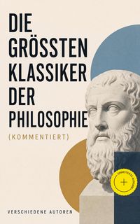 Produktbild: Die gr&ouml;&szlig;ten Klassiker der Philosophie (Kommentiert)