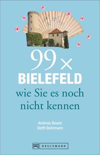 Produktbild: Bielefeld Reisef&uuml;hrer: 99x Bielefeld wie Sie es noch nicht kennen. Zahlreiche Insider- und Geheimtipps f&uuml;r Bielefeld & Umgebung. Neue Entdeckungen, Spa&szlig; und &Uuml;berraschungen garantiert.