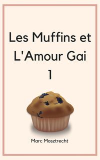 Produktbild: Les Muffins Et L'Amour Gai (Patisserie, #1)