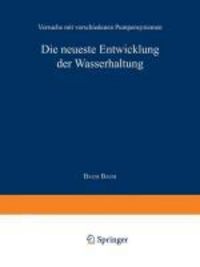 Produktbild: Die neueste Entwicklung der Wasserhaltung. Versuche mit verschiedenen Pumpensystemen