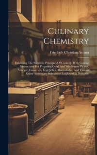 Produktbild: Culinary Chemistry: Exhibiting The Scientific Principles Of Cookery, With Concise Instructions For Preparing Good And Wholesome Pickles, V