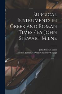 Produktbild: Surgical Instruments in Greek and Roman Times / by John Stewart Milne
