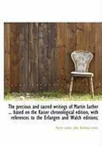 Produktbild: The Precious and Sacred Writings of Martin Luther ... Based on the Kaiser Chronological Edition, Wit