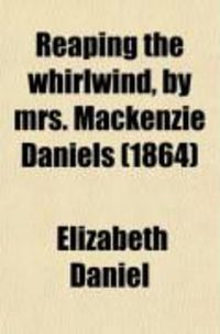 Produktbild: Reaping the Whirlwind, by Mrs. MacKenzie Daniels