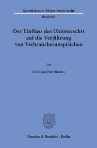 Produktbild: Der Einfluss des Unionsrechts auf die Verj&auml;hrung von Verbraucheranspr&uuml;chen