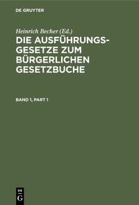 Produktbild: Die Ausf&uuml;hrungsgesetze zum B&uuml;rgerlichen Gesetzbuche / Die Ausf&uuml;hrungsgesetze zum B&uuml;rgerlichen Gesetzbuche. Band 1