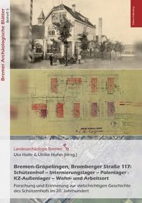 Produktbild: Bremen-Gr&ouml;pelingen, Bromberger Stra&szlig;e 117:Sch&uuml;tzenhof &ndash; Internierungslager &ndash; Polenlager - KZ-Au&szlig;enlager &ndash; Wohn- und Arbeitsort