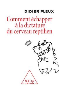 Produktbild: Comment &eacute;chapper &agrave; la dictature du cerveau reptilien