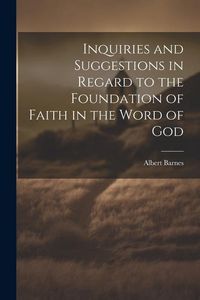 Produktbild: Inquiries and Suggestions in Regard to the Foundation of Faith in the Word of God