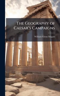 Produktbild: The Geography of Caesar&acirc;(TM)s Campaigns