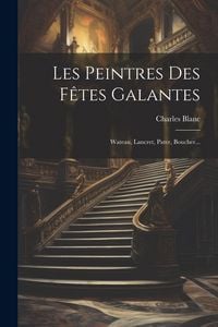 Produktbild: Les Peintres Des F&ecirc;tes Galantes: Wateau, Lancret, Pater, Boucher...