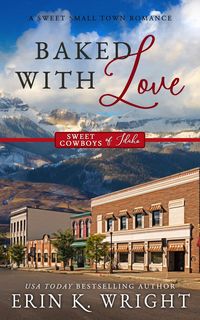 Produktbild: Baked With Love: An Enemies-to-Lovers Sweet Romance (Sweet Cowboys of Idaho, #9)