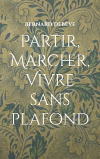 Produktbild: Partir, marcher, vivre sans plafond