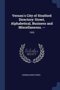 Produktbild: Vernon's City of Stratford Directory: Street, Alphabetical, Business and Miscellaneous. --: 1905