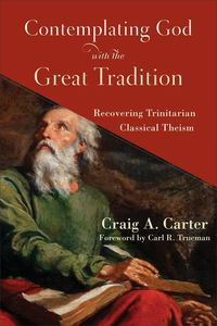 Bild vom Artikel Contemplating God with the Great Tradition - Recovering Trinitarian Classical Theism vom Autor Craig A. Carter