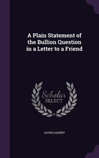 Produktbild: A Plain Statement of the Bullion Question in a Letter to a Friend