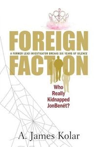 Produktbild: Foreign Faction - Who Really Kidnapped JonBenet?