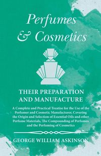 Produktbild: Perfumes and Cosmetics their Preparation and Manufacture