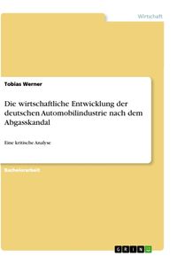 Produktbild: Die wirtschaftliche Entwicklung der deutschen Automobilindustrie nach dem Abgasskandal