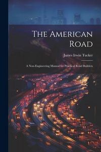 Produktbild: The American Road: A Non-Engineering Manual for Practical Road Builders