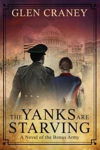 Produktbild: The Yanks Are Starving: A Novel of the Bonus Army