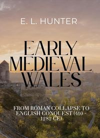 Produktbild: Early Medieval Wales: From Roman Collapse to English Conquest (410 - 1282 CE)