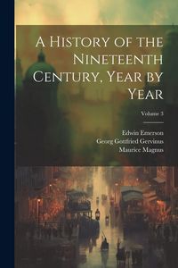 Produktbild: A History of the Nineteenth Century, Year by Year; Volume 3