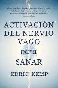 Produktbild: Activaci&oacute;n del Nervio Vago para Sanar: Un sistema cient&iacute;fico, paso a paso, para aliviar estr&eacute;s, ansiedad y depresi&oacute;n, restaurar el equilibrio emociona