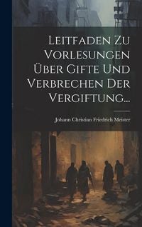 Produktbild: Leitfaden Zu Vorlesungen &Uuml;ber Gifte Und Verbrechen Der Vergiftung...