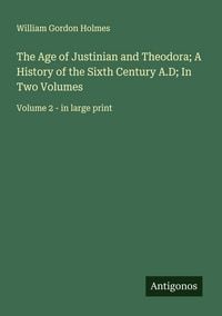 Produktbild: The Age of Justinian and Theodora; A History of the Sixth Century A.D; In Two Volumes