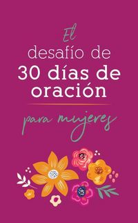 Produktbild: El Desaf&iacute;o de 30 D&iacute;as de Oraci&oacute;n Para Mujeres