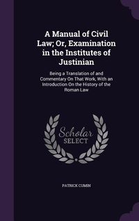 Produktbild: A Manual of Civil Law; Or, Examination in the Institutes of Justinian