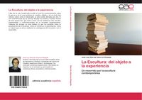 Produktbild: La Escultura: del objeto a la experiencia